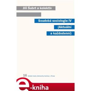 Soudobá sociologie IV.. Aktuální a každodenní - Jiří Šubrt e-kniha