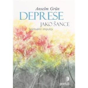 Deprese jako šance. Spirituální impulzy - Anselm Grün
