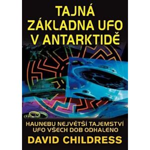 Tajná základna UFO v Antarktidě - David Childress Hatcher